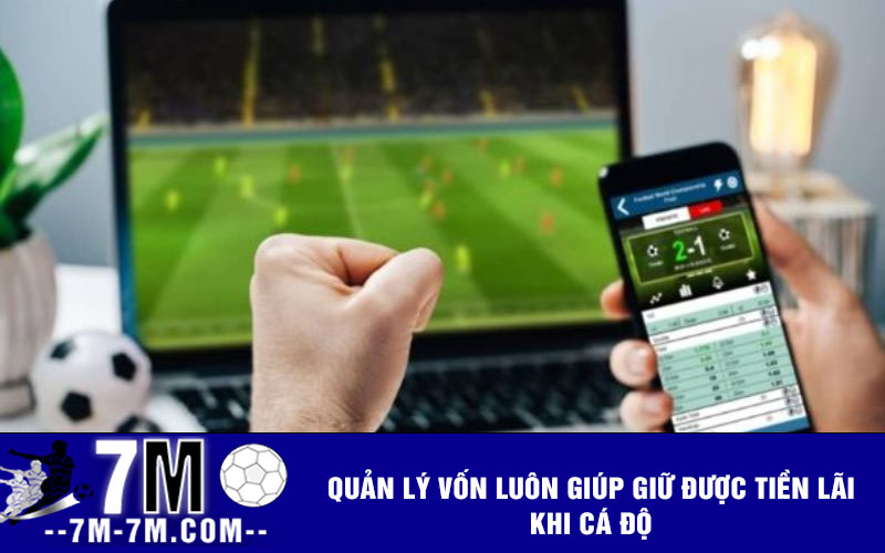 Quản lý vốn luôn giúp giữ được tiền lãi khi cá độ Quản lý vốn luôn giúp giữ được tiền lãi khi cá độ