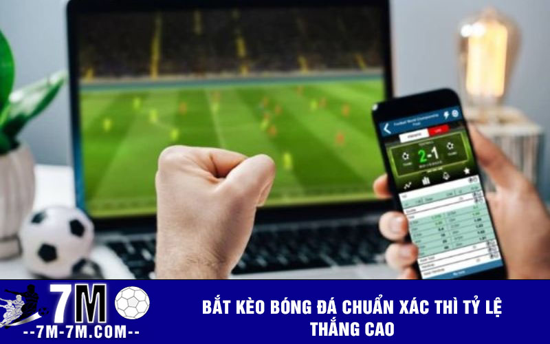 Bắt kèo bóng đá chuẩn xác thì tỷ lệ thắng cao Bắt kèo bóng đá chuẩn xác thì tỷ lệ thắng cao