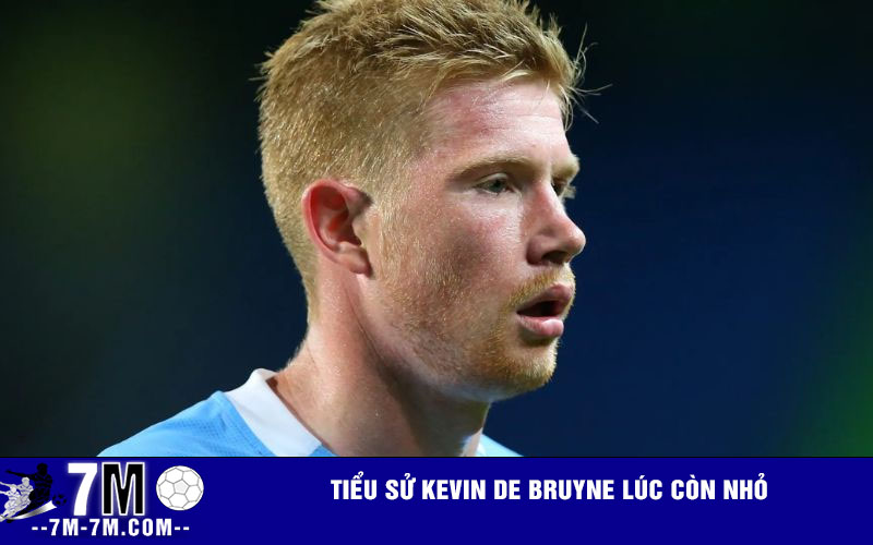 Tiểu sử Kevin De Bruyne lúc còn nhỏ Tiểu sử Kevin De Bruyne lúc còn nhỏ