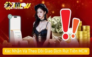 Xác Nhận Và Theo Dõi Giao Dịch Rút Tiền MCW